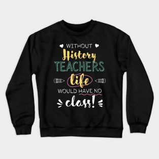 Without History Teachers Gift Idea - Funny Quote - No Class Crewneck Sweatshirt